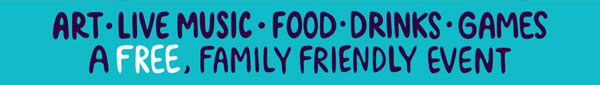 Art, Live music, Food, Drinks, & Games. A FREE Family-friendly event